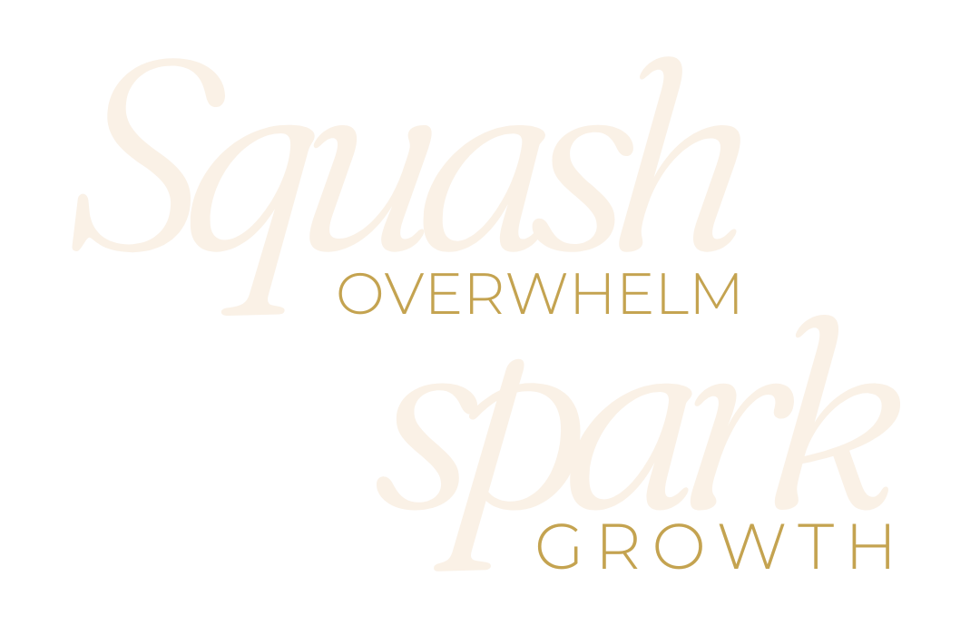 Bold text reading 'Squash Overwhelm, Spark Growth'